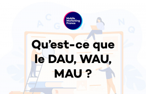 Qu’est-ce que le DAU, WAU, MAU ?