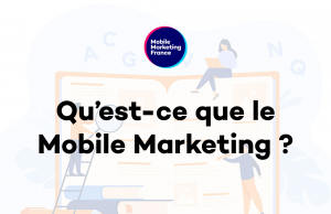 Qu’est-ce que le Mobile Marketing ?